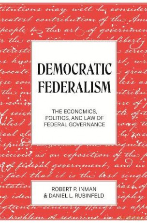 Democratic Federalism: The Economics, Politics, and Law of Federal Governance - Robert Inman [KSIĄŻKA]