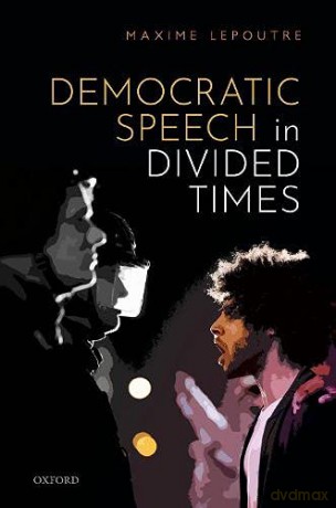 Democratic Speech in Divided Times - Maxime Lepoutre [KSIĄŻKA]