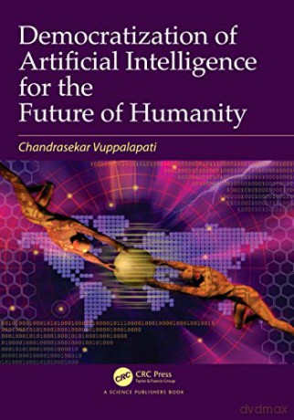 Democratization of Artificial Intelligence for the Future of Humanity - Chandrasekar Vuppalapati [KSIĄŻKA]