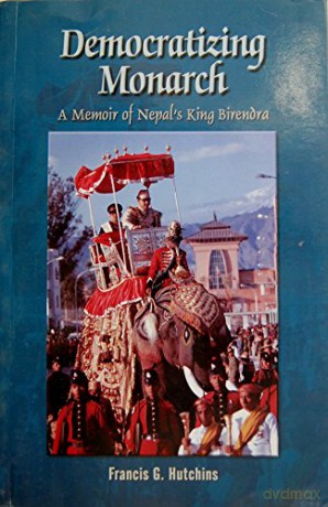 Democratizing Monarch: A Memoir of Nepal's King Birendra - Francis G. Hutchins [KSIĄŻKA]