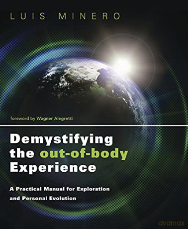 Demystifying the Out-Of-Body Experience: A Practical Manual for Exploration and Personal Evolution - Luis Minero [KSIĄŻKA]