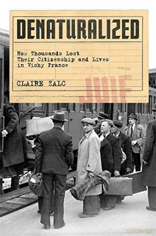 Denaturalized: How Thousands Lost Their Citizenship and Lives in Vichy France - Claire Zalc [KSIĄŻKA]