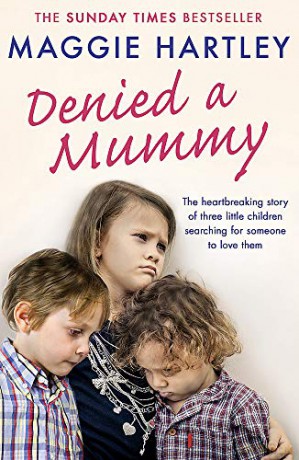 Denied a Mummy: The heartbreaking story of three little children searching for someone to love them. (A Maggie Hartley Foster Carer Story) - Maggie Hartley [KSIĄŻKA]