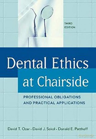 Dental Ethics at Chairside: Professional Obligations and Practical Applications, Third Edition - David T. Ozar [KSIĄŻKA]