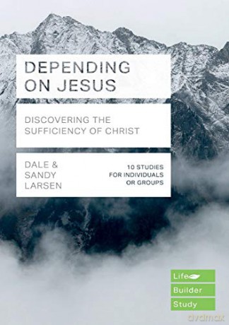 Depending on Jesus (LifeBuilder Bible Studies): Discovering the Sufficiency of Christ (Lifebuilder Bible Study Guides) - Sandy Larsen [KSIĄŻKA]