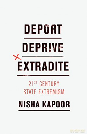 Deport, Deprive, Extradite: Twenty-first Century State Extremism - Nisha Kapoor [KSIĄŻKA]
