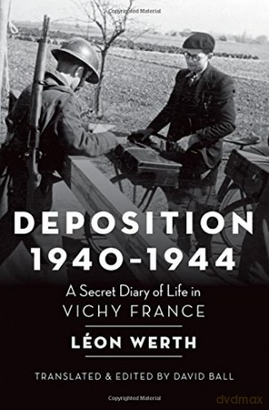 Deposition, 1940-1944: A Secret Diary of Life in Vichy France - Léon Werth [KSIĄŻKA]