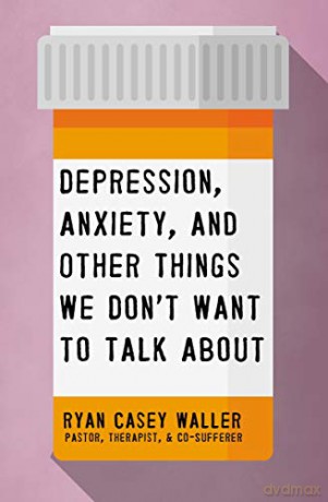 Depression, Anxiety, and Other Things We Don't Want to Talk About - Ryan Casey Waller [KSIĄŻKA]