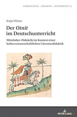 Der Otnit im Deutschunterricht; Mittelalter-Didaktik im Kontext einer kulturwissenschaftlichen Literaturdidaktik (22) (Germanistik - Didaktik - Unterricht) - Katja Winter [KSIĄŻKA]