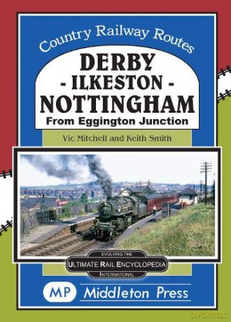 Derby-Ilkeston-Nottingham: from Eggington Junction (Country Railway Routes) - Vic Mitchell [KSIĄŻKA]