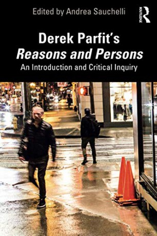 Derek Parfit's Reasons and Persons: An Introduction and Critical Inquiry - Andrea Sauchelli [KSIĄŻKA]