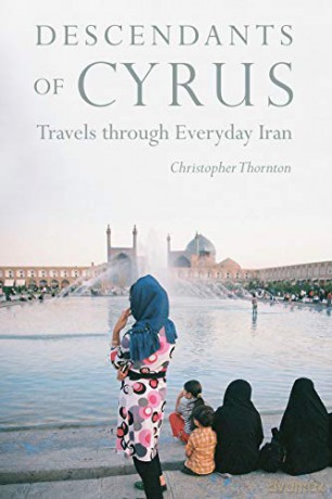 Descendants of Cyrus: Dispatches from the Real Iran - Christopher Thornton [KSIĄŻKA]