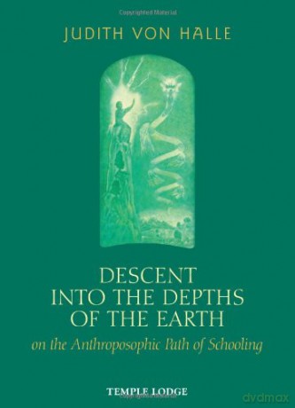Descent into the Depths of the Earth: on the Anthroposophic Path of Schooling - Judith von Halle [KSIĄŻKA]