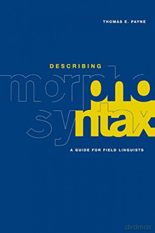 Describing Morphosyntax: A Guide for Field Linguists - Thomas E Payne [KSIĄŻKA]