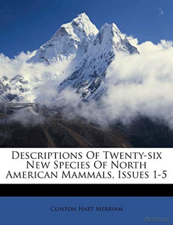 Descriptions Of Twenty-six New Species Of North American Mammals, Issues 1-5 - Clinton Hart Merriam [KSIĄŻKA]