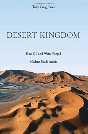 Desert Kingdom: How Oil and Water Forged Modern Saudi Arabia - Toby Craig Jones [KSIĄŻKA]