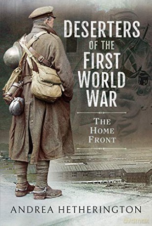 Deserters of the First World War: The Home Front - Andrea Hetherington [KSIĄŻKA]