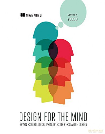Design for the Mind: Seven Psychological Principles of Persuasive Design - Victor S. Yocco [KSIĄŻKA]