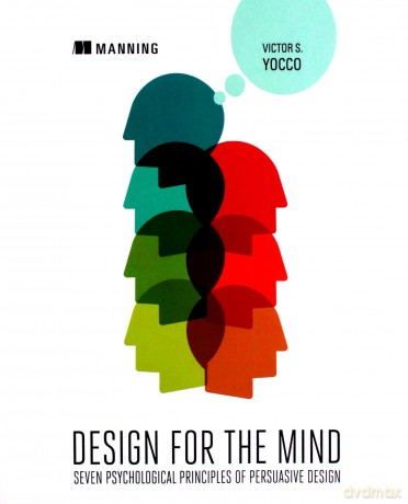 Design for the Mind: Seven Psychological Principles of Persuasive Design - Victor S. Yocco [KSIĄŻKA]