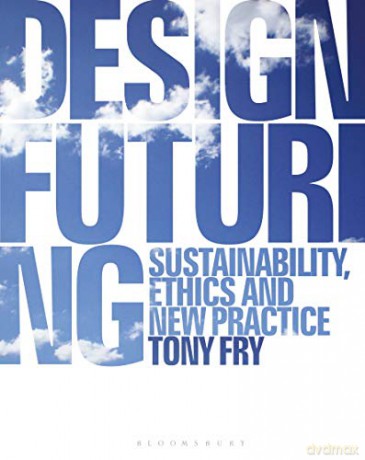Design Futuring: Sustainability, Ethics and New Practice - Tony Fry [KSIĄŻKA]
