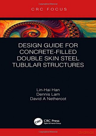 Design Guide for Concrete-filled Double Skin Steel Tubular Structures - Lin-Hai Han [KSIĄŻKA]