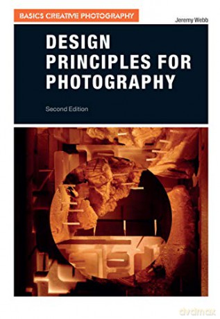 Design Principles for Photography (Basics Creative Photography) - Jeremy Webb [KSIĄŻKA]