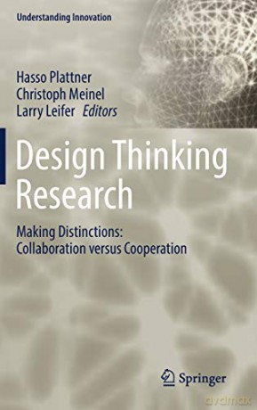Design Thinking Research: Making Distinctions: Collaboration versus Cooperation (Understanding Innovation) - Hasso Plattner [KSIĄŻKA]
