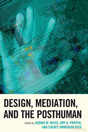 Design, Mediation, and the Posthuman (Postphenomenology and the Philosophy of Technology) - Dennis M. Weiss [KSIĄŻKA]