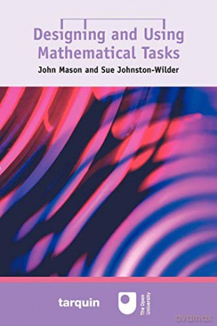 Designing and Using Mathematical Tasks - John Mason [KSIĄŻKA]
