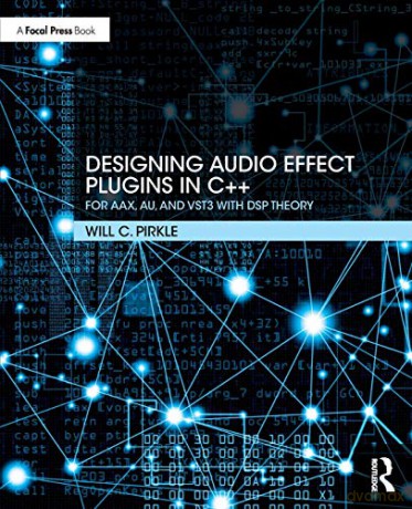 Designing Audio Effect Plugins in C++: For AAX, AU, and VST3 with DSP Theory - Will Pirkle [KSIĄŻKA]