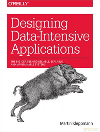 Designing Data-Intensive Applications: The Big Ideas Behind Reliable, Scalable, and Maintainable Systems - Martin Kleppmann [KSIĄŻKA]