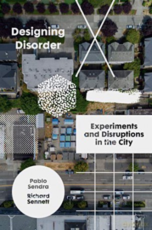 Designing Disorder: Experiments and Disruptions in the City - Richard Sennett [KSIĄŻKA]