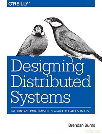 Designing Distributed Systems: Patterns and Paradigms for Scalable, Reliable Services - Brendan Burns [KSIĄŻKA]