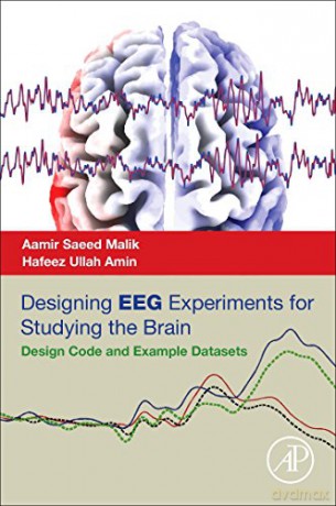 Designing EEG Experiments for Studying the Brain: Design Code and Example Datasets - Aamir Saeed Malik [KSIĄŻKA]