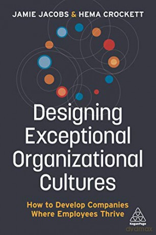 Designing Exceptional Organizational Cultures: How to Develop Companies where Employees Thrive - Jamie Jacobs [KSIĄŻKA]