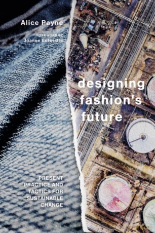 Designing Fashion's Future: Present Practice and Tactics for Sustainable Change - Alice Payne [KSIĄŻKA]