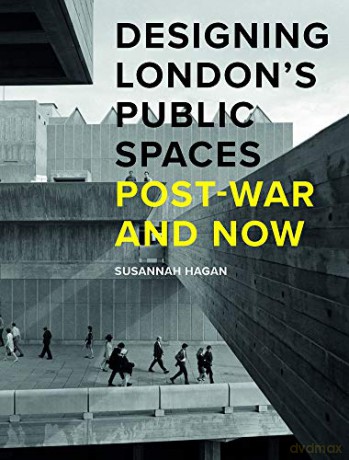Designing London's Public Spaces: Post-war and Now - Susannah Hagan [KSIĄŻKA]