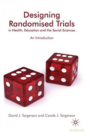 Designing Randomised Trials in Health, Education and the Social Sciences: An Introduction - D. Torgerson [KSIĄŻKA]