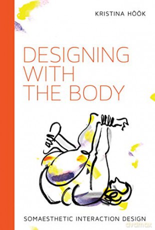 Designing with the Body: Somaesthetic Interaction Design (Design Thinking, Design Theory) - Kristina Höök [KSIĄŻKA]