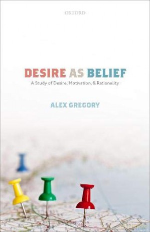 Desire as Belief: A Study of Desire, Motivation, and Rationality - Alex Gregory [KSIĄŻKA]