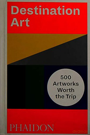 Destination Art: 500 Artworks Worth the Trip - Phaidon Editors [KSIĄŻKA]