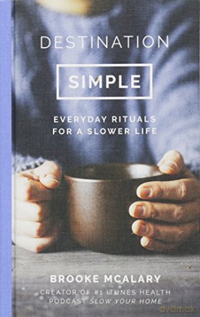 Destination Simple: Everyday Rituals for a Slower Life - Brooke McAlary [KSIĄŻKA]