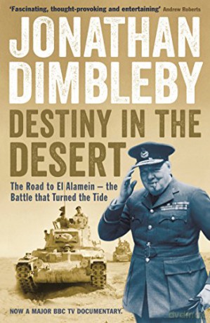 Destiny in the Desert: The road to El Alamein - the Battle that Turned the Tide - Jonathan Dimbleby [KSIĄŻKA]