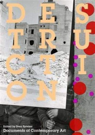 Destruction: (Documents of Contemporary Art) - Sven Spieker [KSIĄŻKA]