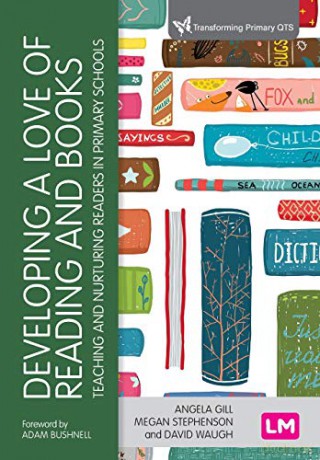 Developing a Love of Reading and Books: Teaching and nurturing readers in primary schools (Transforming Primary QTS Series) - Angela Gill [KSIĄŻKA]