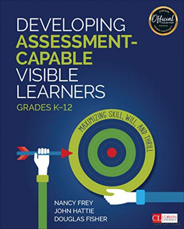 Developing Assessment-Capable Visible Learners, Grades K-12: Maximizing Skill, Will, and Thrill (Corwin Literacy) - Nancy Frey [KSIĄŻKA]
