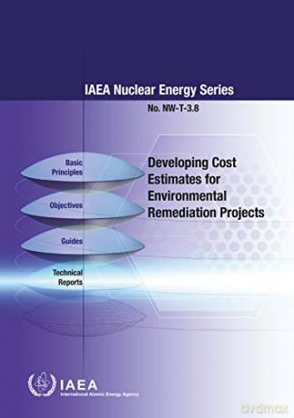 Developing Cost Estimates for Environmental Remediation Projects (IAEA Nuclear Energy Series) [KSIĄŻKA]