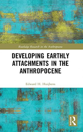 Developing Earthly Attachments in the Anthropocene (Routledge Research in the Anthropocene) - Edward H. Huijbens [KSIĄŻKA]