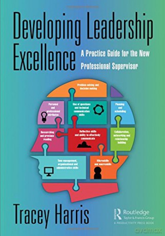 Developing Leadership Excellence: A Practice Guide for the New Professional Supervisor - Tracey Harris [KSIĄŻKA]