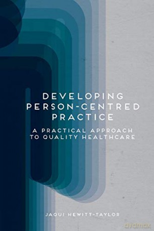 Developing Person-Centred Practice: A Practical Approach to Quality Healthcare - Jaqui Hewitt-Taylor [KSIĄŻKA]